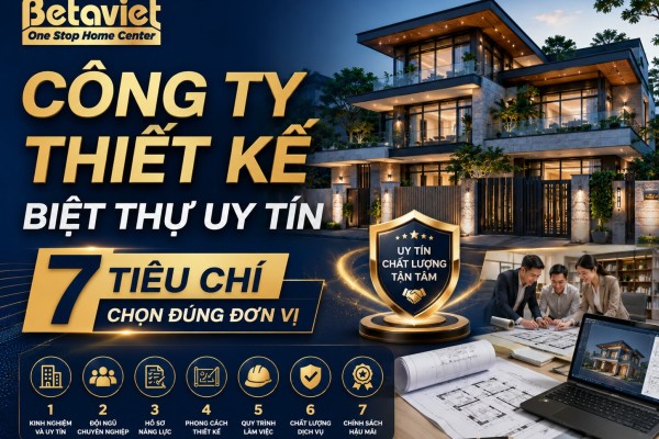 Công Ty Thiết Kế Biệt Thự Uy Tín: 7 Tiêu Chí Chọn Đúng Đơn Vị (2026)