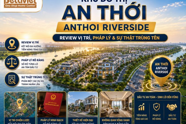 Khu Đô Thị An Thới – Anthoi Riverside: Review Vị Trí, Pháp Lý & Sự Thật Trùng Tên 2026