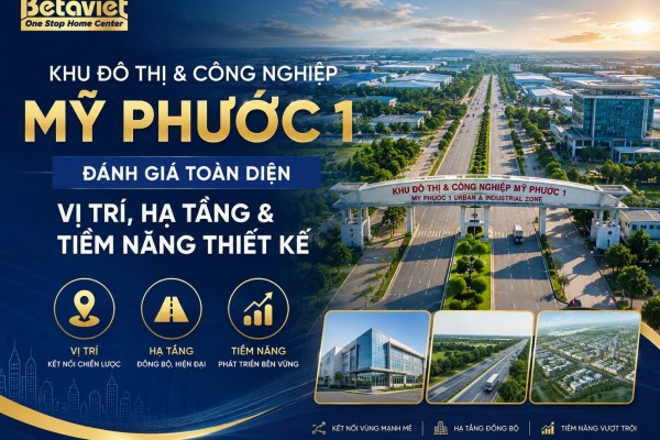 Khu Đô thị & Công nghiệp Mỹ Phước 1: Đánh Giá Toàn Diện Vị Trí, Hạ Tầng & Tiềm Năng Thiết Kế 2026