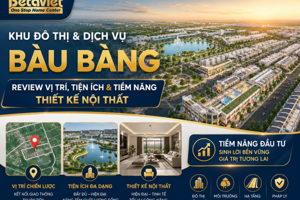 Khu Đô Thị và Dịch Vụ Bàu Bàng: Review Vị Trí, Tiện Ích & Tiềm Năng Thiết Kế Nội Thất