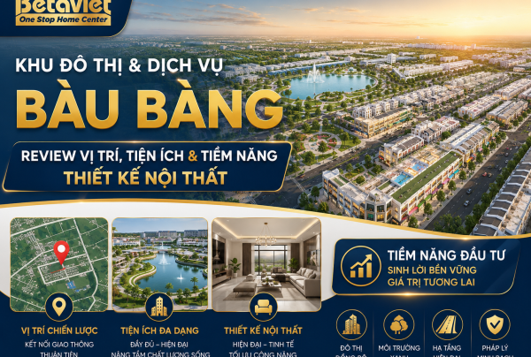 Khu Đô Thị và Dịch Vụ Bàu Bàng: Review Vị Trí, Tiện Ích & Tiềm Năng Thiết Kế Nội Thất