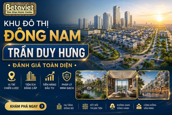 Khu đô thị Đông Nam Trần Duy Hưng: Đánh Giá Toàn Diện 2026