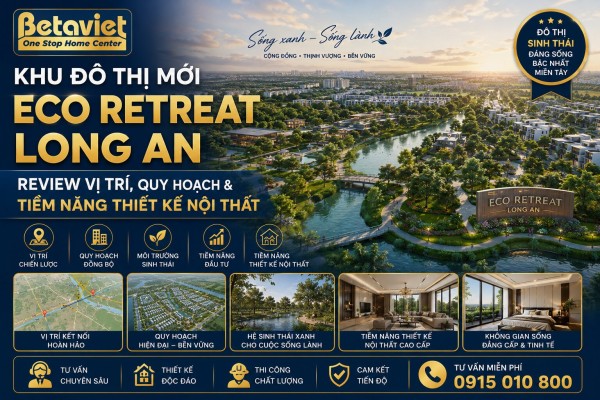 Khu Đô Thị Mới Eco Retreat Long An: Review Vị Trí, Quy Hoạch & Tiềm Năng Thiết Kế Nội Thất 2026
