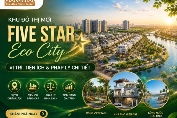 Khu Đô Thị Mới Five Star Eco City: Vị Trí, Tiện Ích & Pháp Lý Chi Tiết (2026)