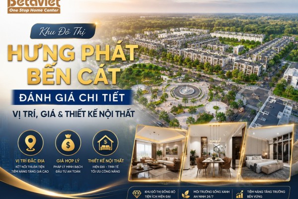 Khu Đô Thị Hưng Phát Bến Cát: Đánh Giá Chi Tiết Vị Trí, Giá & Thiết Kế Nội Thất 2026