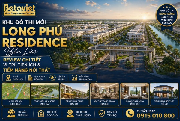 Khu Đô Thị Mới Long Phú Residence Bến Lức: Review Chi Tiết Vị Trí, Tiện Ích & Tiềm Năng Nội Thất 2026