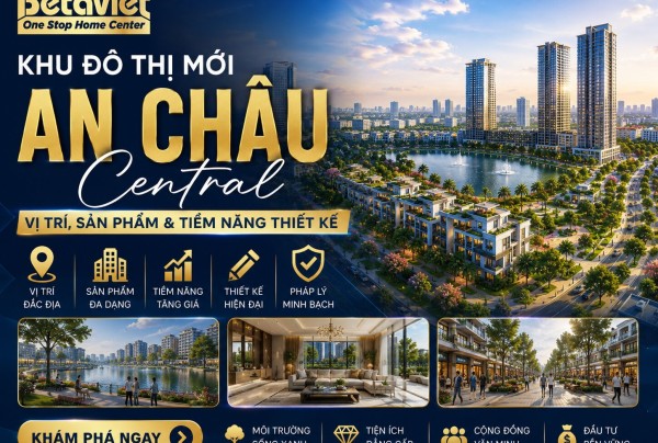 Khu Đô Thị Mới An Châu Central: Vị Trí, Sản Phẩm & Tiềm Năng Thiết Kế 2026
