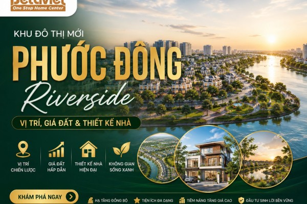 Khu Đô Thị Mới Phước Đông Riverside: Vị Trí, Giá Đất & Thiết Kế Nhà 2026