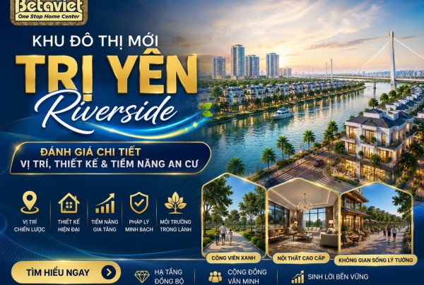 Khu Đô Thị Mới Trị Yên Riverside: Đánh Giá Chi Tiết Vị Trí, Thiết Kế & Tiềm Năng An Cư 2026
