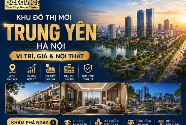 Khu Đô Thị Mới Trung Yên Hà Nội: Vị Trí, Giá & Nội Thất 2026