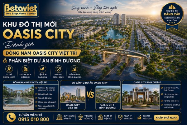 Khu đô thị mới Oasis City: Đánh giá Đông Nam Oasis City Việt Trì & phân biệt dự án Bình Dương