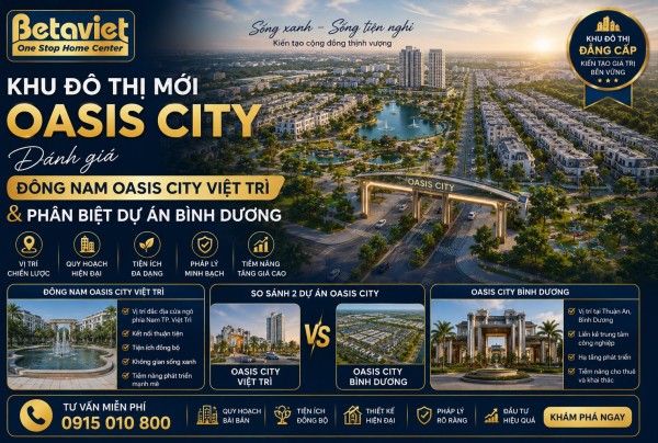 Khu đô thị mới Oasis City: Đánh giá Đông Nam Oasis City Việt Trì & phân biệt dự án Bình Dương