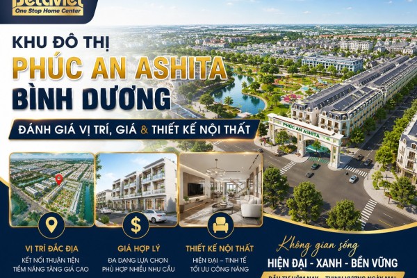 Khu Đô Thị Phúc An Ashita Bình Dương: Đánh Giá Vị Trí, Giá & Thiết Kế Nội Thất