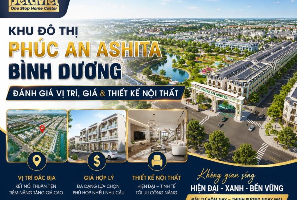Khu Đô Thị Phúc An Ashita Bình Dương: Đánh Giá Vị Trí, Giá & Thiết Kế Nội Thất