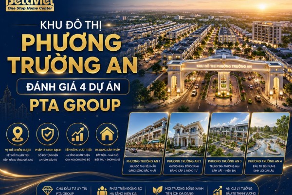 Khu đô thị Phương Trường An: Đánh giá 4 dự án PTA Group 2025