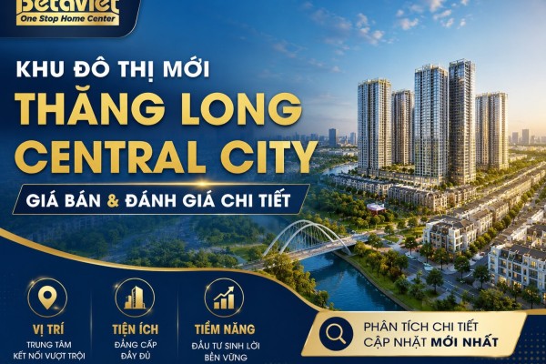Khu Đô Thị Mới Thăng Long Central City: Giá Bán & Đánh Giá Chi Tiết