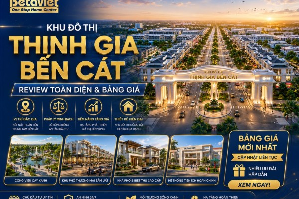 Khu Đô Thị Thịnh Gia Bến Cát: Review Toàn Diện & Bảng Giá Tháng 6/2026