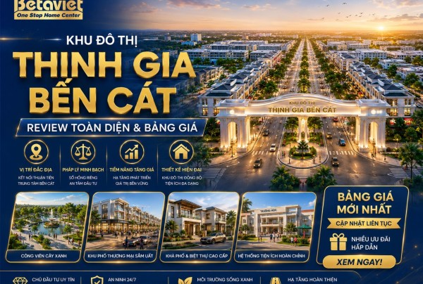 Khu Đô Thị Thịnh Gia Bến Cát: Review Toàn Diện & Bảng Giá Tháng 6/2026