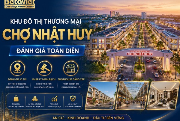 Khu Đô Thị Thương Mại Chợ Nhật Huy: Đánh Giá Vị Trí, Pháp Lý & Shophouse