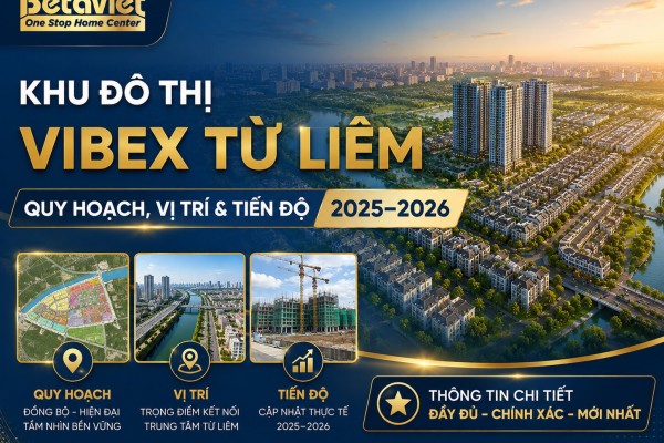 Khu Đô Thị Vibex Từ Liêm: Quy Hoạch, Vị Trí & Tiến Độ 2025 – 2026