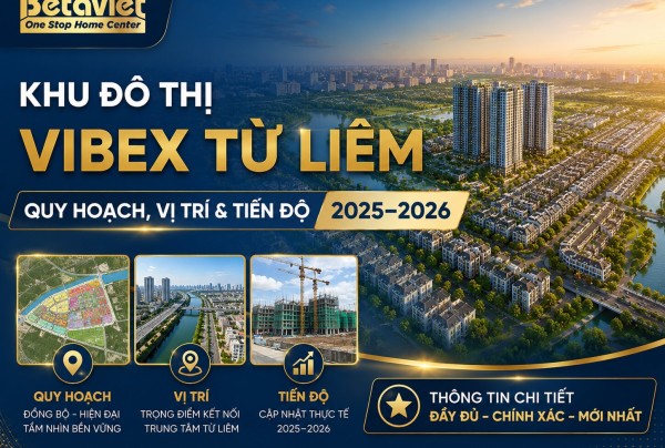 Khu Đô Thị Vibex Từ Liêm: Quy Hoạch, Vị Trí & Tiến Độ 2025 – 2026