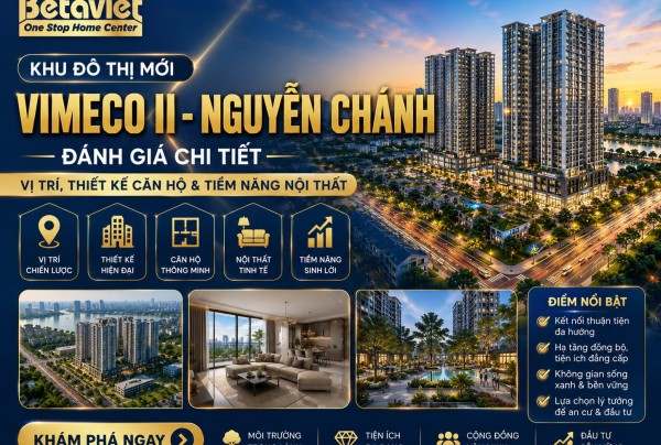 Khu Đô Thị Mới Vimeco II – Nguyễn Chánh: Đánh Giá Chi Tiết Vị Trí, Thiết Kế Căn Hộ & Tiềm Năng Nội Thất 2026