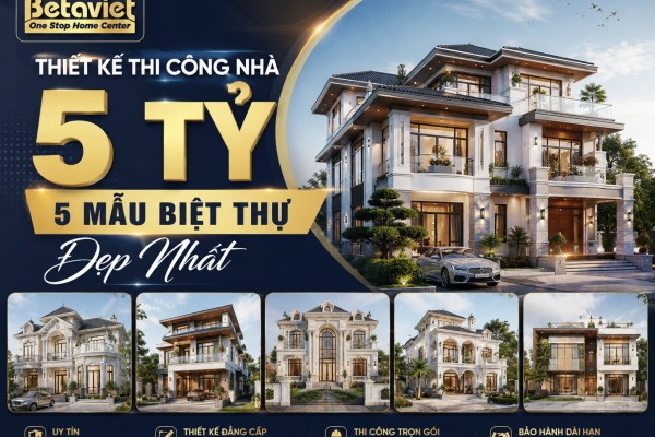 Thiết Kế Thi Công Nhà 5 Tỷ: 5 Mẫu Biệt Thự Đẹp Nhất 2026 | Betaviet