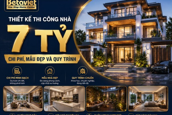 Thiết Kế Thi Công Nhà 7 Tỷ: Chi Phí, Mẫu Đẹp và Quy Trình 2026