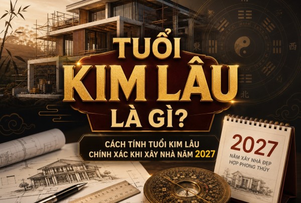 Tuổi Phạm Kim Lâu Năm 2027: Danh Sách Chi Tiết Các Tuổi Nên Tránh Xây Nhà
