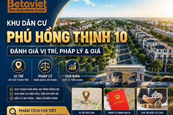 Khu dân cư Phú Hồng Thịnh 10: Đánh giá vị trí, pháp lý & giá 2026