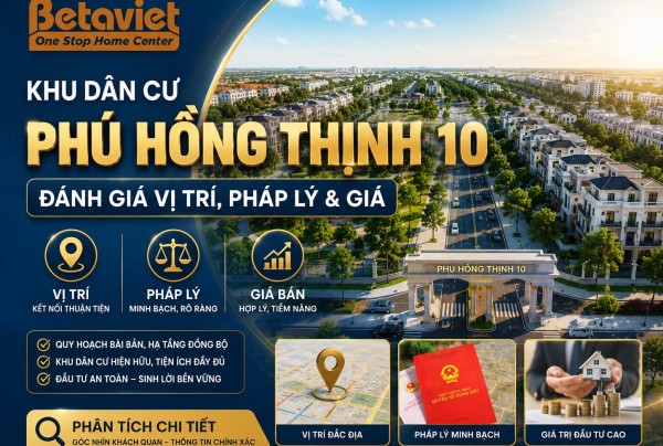 Khu dân cư Phú Hồng Thịnh 10: Đánh giá vị trí, pháp lý & giá 2026