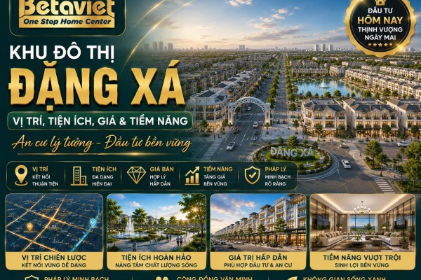 Khu Đô Thị Đặng Xá: Vị Trí, Tiện Ích, Giá & Tiềm Năng 2026