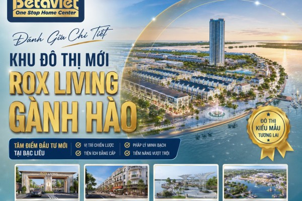 Khu Đô Thị Mới ROX Living Gành Hào: Đánh Giá Chi Tiết 2025
