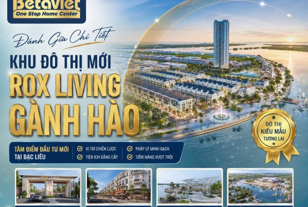Khu Đô Thị Mới ROX Living Gành Hào: Đánh Giá Chi Tiết 2025