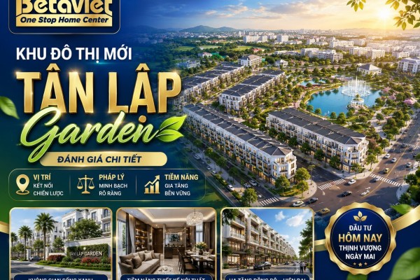Khu Đô Thị Mới Tân Lập Garden: Đánh Giá Chi Tiết Vị Trí, Pháp Lý và Tiềm Năng Thiết Kế Nội Thất 2026