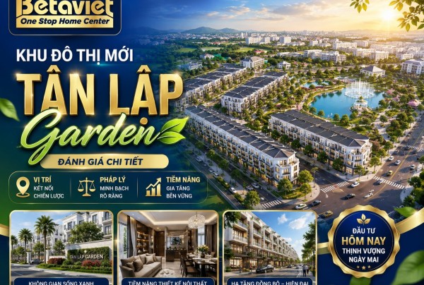 Khu Đô Thị Mới Tân Lập Garden: Đánh Giá Chi Tiết Vị Trí, Pháp Lý và Tiềm Năng Thiết Kế Nội Thất 2026