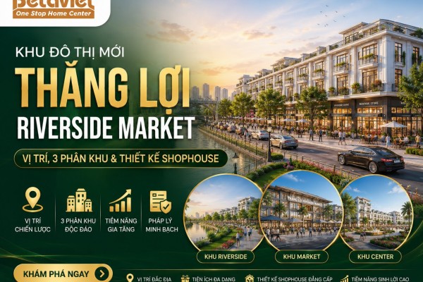 Khu Đô Thị Mới Thắng Lợi Riverside Market: Vị Trí, 3 Phân Khu & Thiết Kế Shophouse 2026