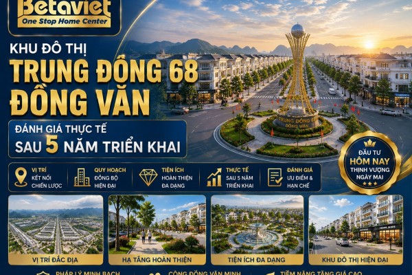 Khu Đô Thị Trung Đông 68 Đồng Văn: Đánh Giá Thực Tế Sau 5 Năm Triển Khai