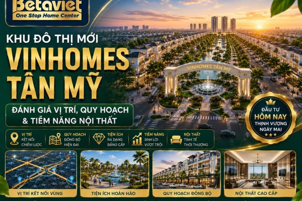 Khu Đô Thị Mới Vinhomes Tân Mỹ: Đánh Giá Vị Trí, Quy Hoạch & Tiềm Năng Nội Thất 2026