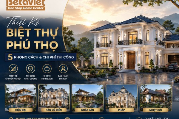 Thiết Kế Biệt Thự Phú Thọ – 5 Phong Cách & Chi Phí Thi Công 2026