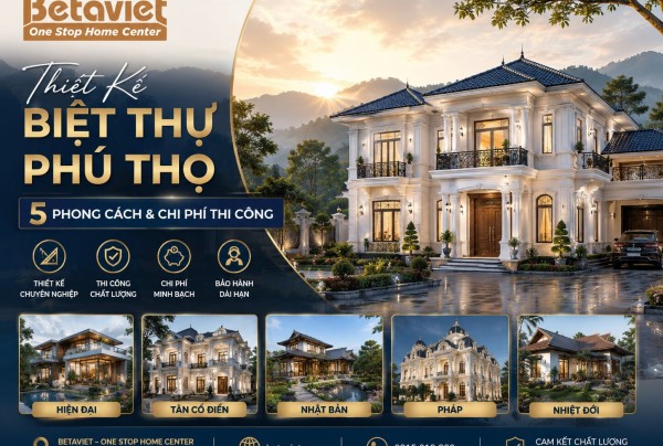 Thiết Kế Biệt Thự Phú Thọ – 5 Phong Cách & Chi Phí Thi Công 2026