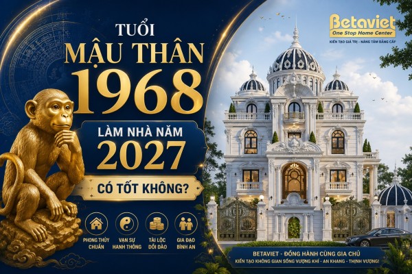 Tuổi Mậu Thân 1968 làm nhà năm 2027 có tốt không? Xem Kim Lâu, Hoang Ốc, Tam Tai chi tiết