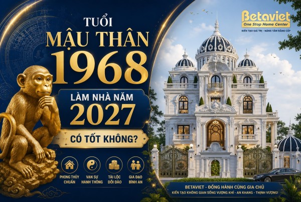 https://betaviet.vn/tuoi-mau-than-1968-lam-nha-nam-2027-co-tot-khong-xem-kim-lau-hoang-oc-tam-tai-chi-tiet/