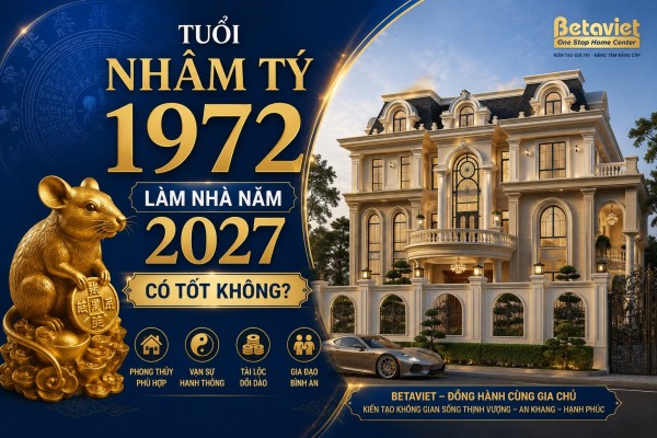 Tuổi Nhâm Tý 1972 làm nhà năm 2027 tốt hay xấu? Luận giải phong thủy đầy đủ từ A-Z