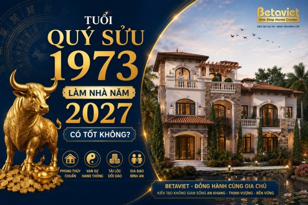 Tuổi Quý Sửu 1973 làm nhà năm 2027: Có phạm Kim Lâu, Hoang Ốc, Tam Tai không?