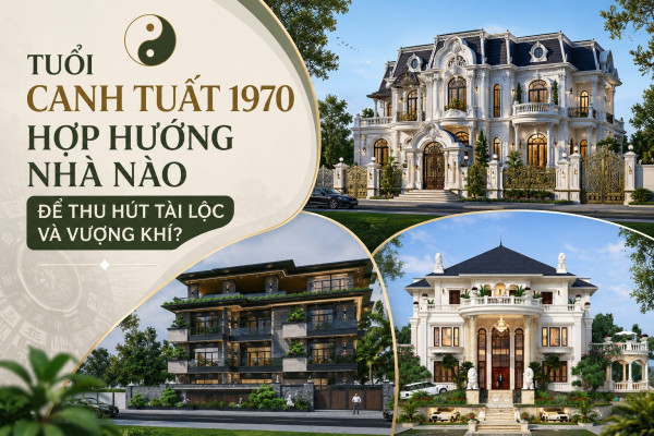 Tuổi Canh Tuất 1970 hợp hướng nhà nào để thu hút tài lộc và vượng khí?