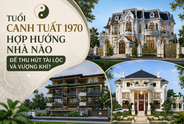 Tuổi Canh Tuất 1970 hợp hướng nhà nào để thu hút tài lộc và vượng khí?