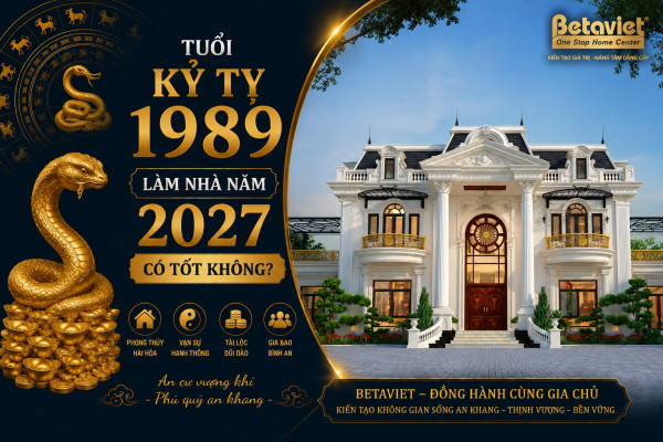 Tuổi Kỷ Tỵ 1989 làm nhà năm 2027 có đẹp không? Xem tuổi xây nhà chính xác