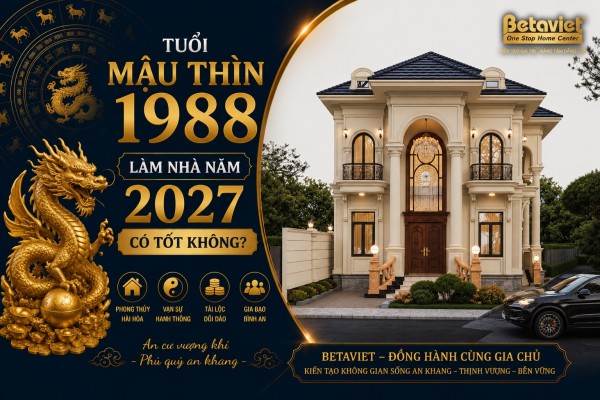 Tuổi Mậu Thìn 1988 làm nhà năm 2027 có tốt không? Phân tích phong thủy chi tiết