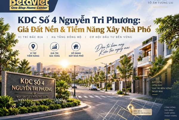 KDC Số 4 Nguyễn Tri Phương: Giá Đất Nền & Tiềm Năng Xây Nhà Phố 2026